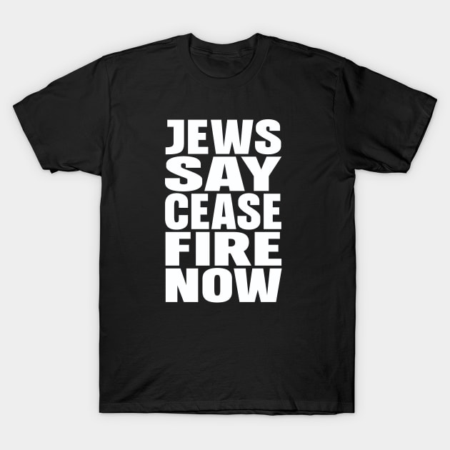 Jews say cease fire now T-Shirt by Evergreen Tee